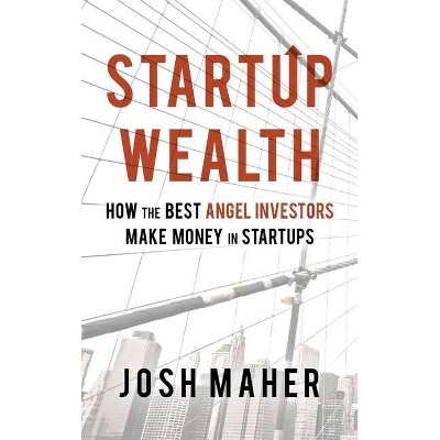 Startup Wealth - by  Josh Maher (Hardcover)