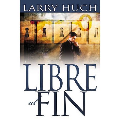 Libre Al Fin - by  Larry Huch (Paperback)