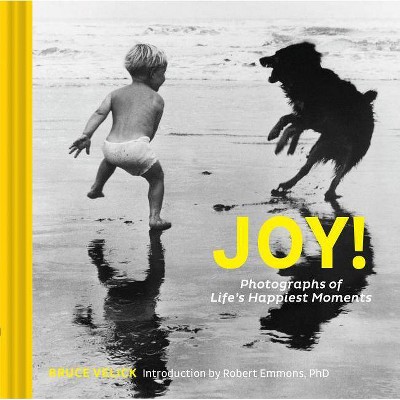 Joy!: Photographs of Life's Happiest Moments (Uplifting Books, Happiness Books, Coffee Table Photo Books) - by  Bruce Velick (Hardcover)