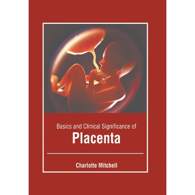 Basics and Clinical Significance of Placenta - by  Charlotte Mitchell (Hardcover)