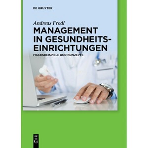 Management in Gesundheitseinrichtungen - by  Andreas Frodl (Paperback) - 1 of 1