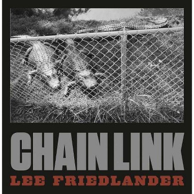 Lee Friedlander: Chain Link - (Hardcover)