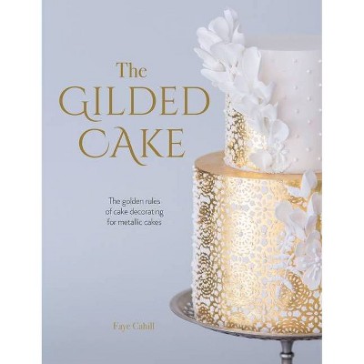 The Gilded Cake - by  Faye Cahill (Hardcover)