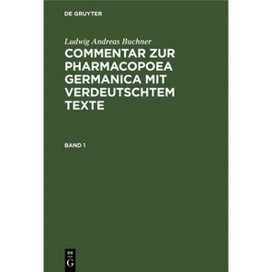 Ludwig Andreas Buchner: Commentar Zur Pharmacopoea Germanica Mit Verdeutschtem Texte. Band 1 - (Hardcover) - 1 of 1