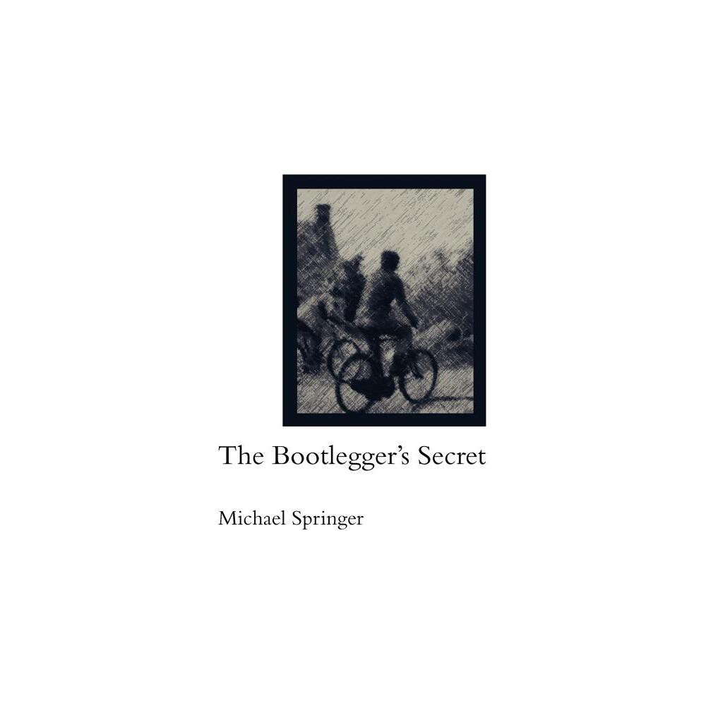 The Bootleggers Secret - by Michael Springer (Paperback)