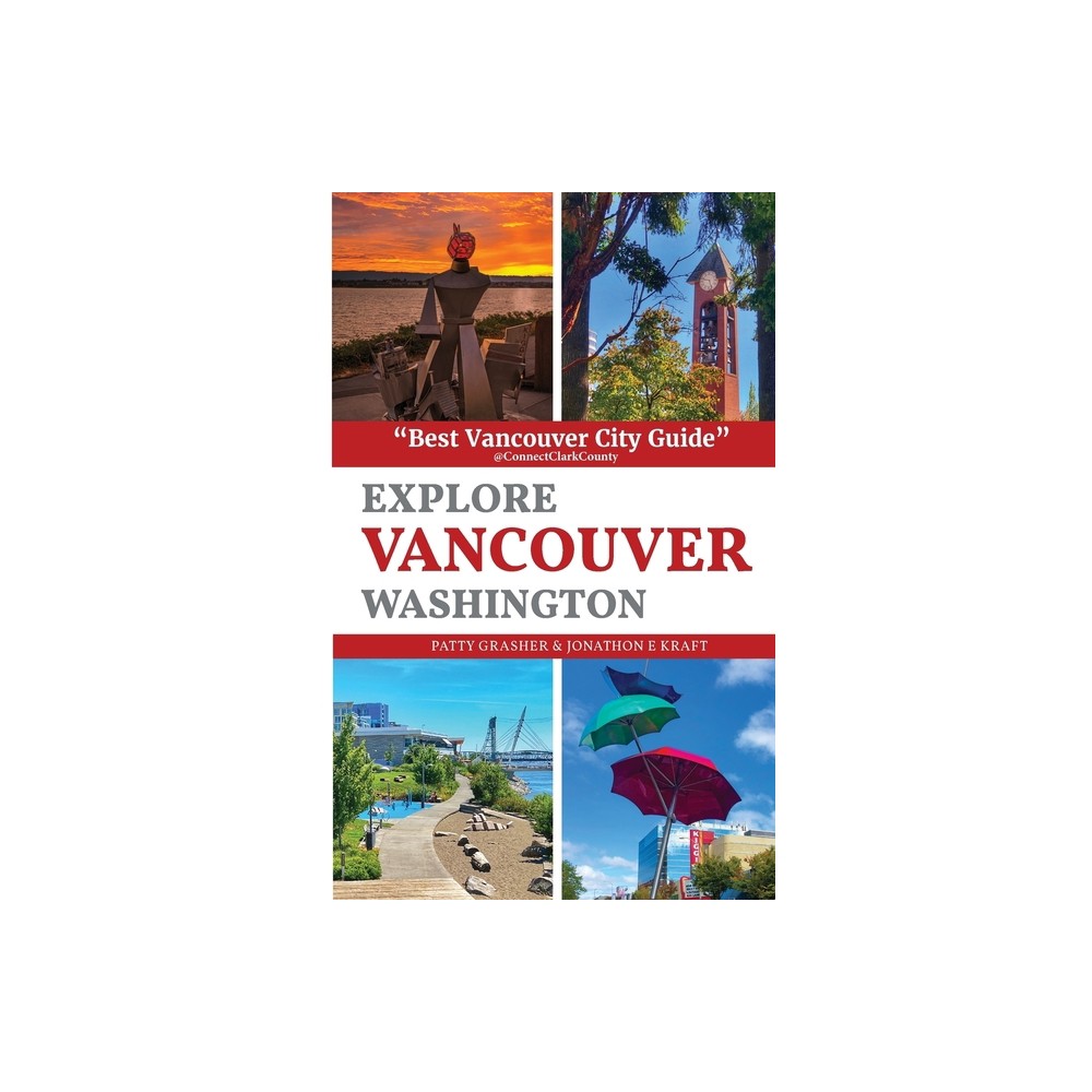 Explore Vancouver Washington - by Patty Grasher (Paperback)