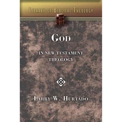 God in New Testament Theology - (Library of Biblical Theology) by  Larry W Hurtado (Paperback)