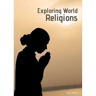 Exploring World Religions - by  Craig E Blohm (Hardcover)