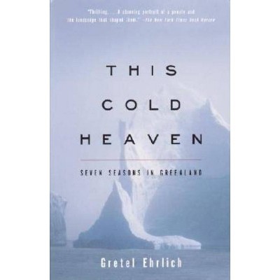 This Cold Heaven - by  Gretel Ehrlich (Paperback)