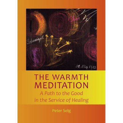 The Warmth Meditation - by  Peter Selg (Paperback)