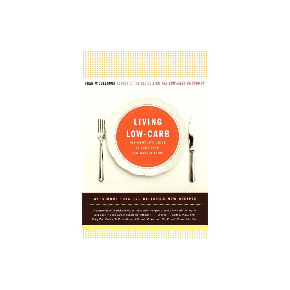 Living Low-Carb - by Fran McCullough (Paperback)