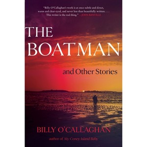 The Boatman and Other Stories - by  Billy O'Callaghan (Paperback) - 1 of 1