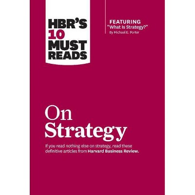 Hbr's 10 Must Reads on Strategy (Including Featured Article What Is Strategy? by Michael E. Porter) - (HBR's 10 Must Reads) (Hardcover)