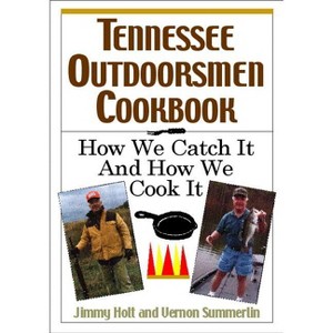 Tennessee Outdoorsmen Cookbook - by  Jimmy Holt & Vernon Summerlin (Paperback) - 1 of 1