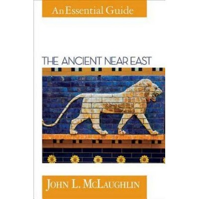 The Ancient Near East - (Essential Guide) by  John L McLaughlin (Paperback)