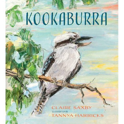 Kookaburra - by  Claire Saxby (Hardcover)