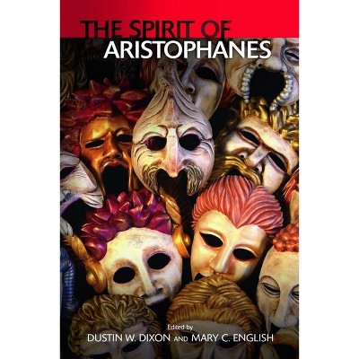 The Spirit of Aristophanes - by  Mary C English & Dustin W Dixon (Hardcover)
