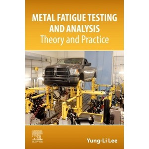Metal Fatigue Testing and Analysis - by  Yung-Li Lee (Paperback) - 1 of 1
