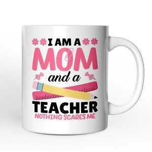 I Am a Mom and a Teacher Nothing Scares Me Mug, Funny Mom Teacher Gift (Non-Custom Only)| OrnamentallyYou - 1 of 4