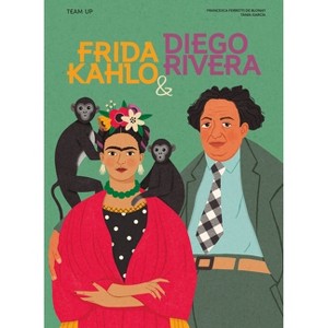 Team Up: Frida Kahlo & Diego Rivera - by  Francesca Ferretti de Blonay (Hardcover) - 1 of 1