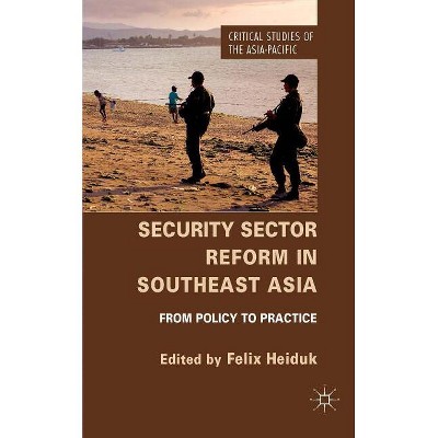Security Sector Reform in Southeast Asia - (Critical Studies of the Asia-Pacific) by  F Heiduk (Hardcover)