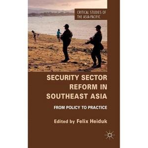 Security Sector Reform in Southeast Asia - (Critical Studies of the Asia-Pacific) by  F Heiduk (Hardcover) - 1 of 1