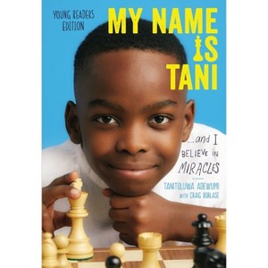My Name Is Tani . . . and I Believe in Miracles - by  Tanitoluwa Adewumi (Paperback) - 1 of 1