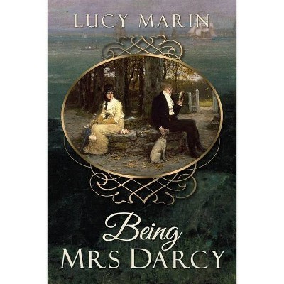 Being Mrs Darcy - by  Lucy Marin (Paperback)