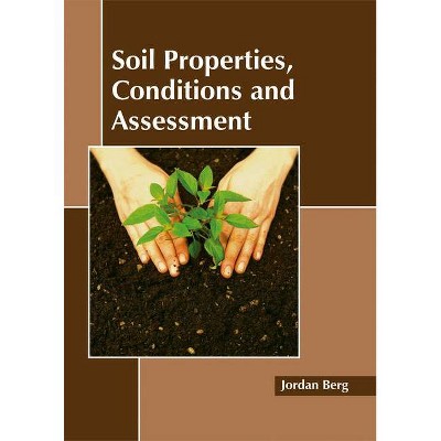 Soil Properties, Conditions and Assessment - by  Jordan Berg (Hardcover)