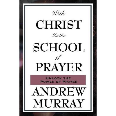 With Christ in the School of Prayer - by  Andrew Murray (Paperback)