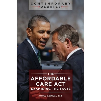 The Affordable Care Act - (Contemporary Debates) by  Purva Rawal (Hardcover)
