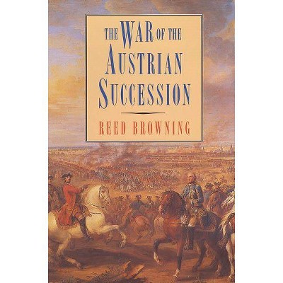 The War of the Austrian Succession - by  Reed S Browning (Paperback)