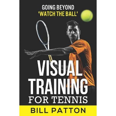 Visual Training for Tennis - by  Bill Patton (Paperback)