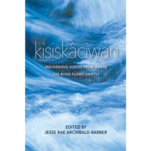 Kisiskâciwan - by  Jesse Rae Archibald-Barber (Paperback) - 1 of 1