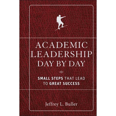 Academic Leadership Day by Day - by  Jeffrey L Buller (Hardcover)