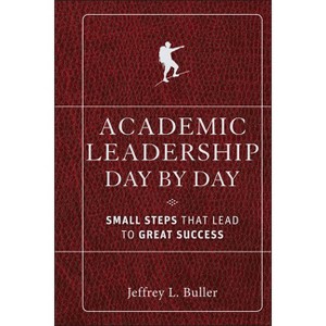 Academic Leadership Day by Day - by  Jeffrey L Buller (Hardcover) - 1 of 1