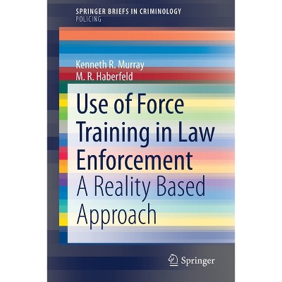 Use of Force Training in Law Enforcement - by  Kenneth R Murray & M R Haberfeld (Paperback)