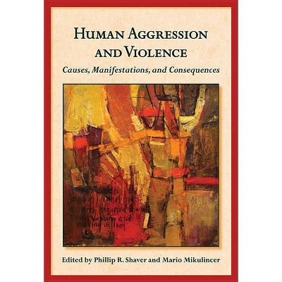 Human Aggression and Violence - (Herzliya Personality and Social Psychology) by  Phillip R Shaver & Mario Mikulincer (Hardcover)