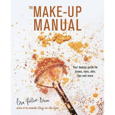 The Make-Up Manual - by  Lisa Potter-Dixon (Hardcover)