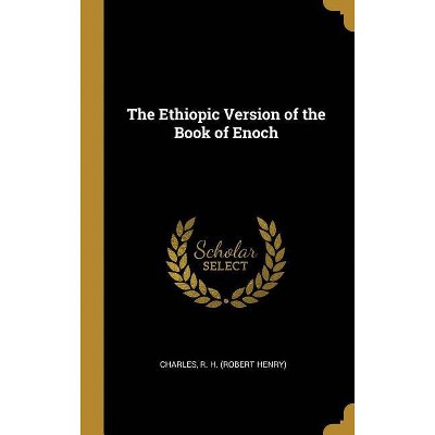 The Ethiopic Version of the Book of Enoch - (Hardcover)