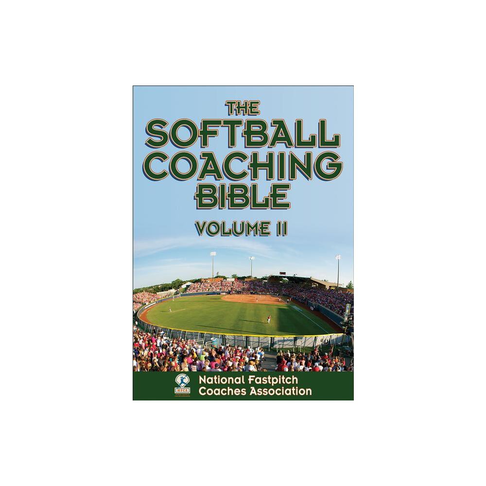 The Softball Coaching Bible, Volume II - by National Fastpitch Coaches Association (Paperback)