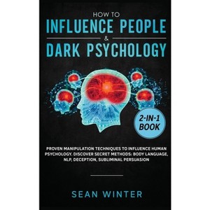 How to Influence People and Dark Psychology 2-in-1 Book - by  Sean Winter (Hardcover) - 1 of 1