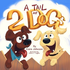 A Tail of 2 Dogs - by  Kara Johnson (Paperback) - 1 of 1