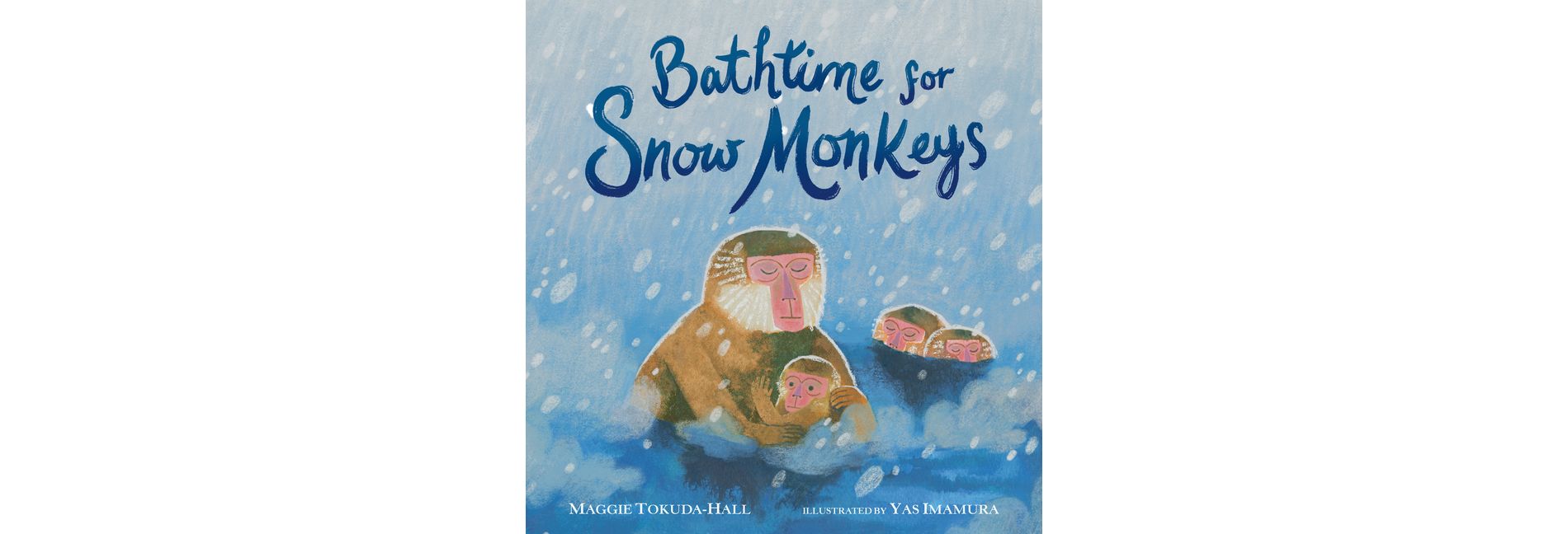 Bathtime for Snow Monkeys - by  Maggie Tokuda-Hall (Hardcover)