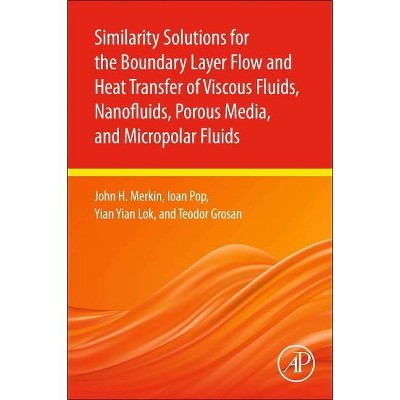 Similarity Solutions for the Boundary Layer Flow and Heat Transfer of Viscous Fluids, Nanofluids, Porous Media, and Micropolar Fluids - (Paperback)