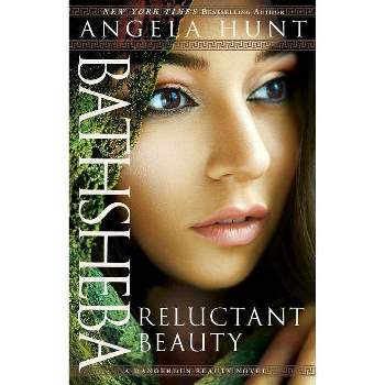 Bathsheba - (Dangerous Beauty Novel) by  Angela Hunt (Paperback)