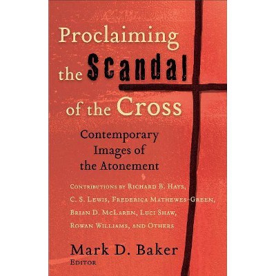 Proclaiming the Scandal of the Cross - by  Mark D Baker (Paperback)