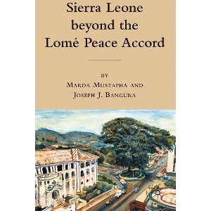 Sierra Leone Beyond the Lome Peace Accord - by  M Mustapha & J Bangura (Hardcover) - 1 of 1
