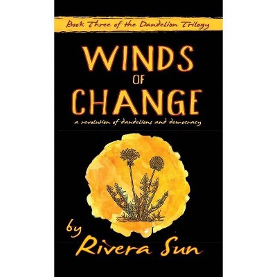 Winds of Change - (Dandelion Trilogy`) by  Rivera Sun (Hardcover)