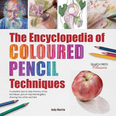 The Encyclopedia of Coloured Pencil Techniques - by  Judy Martin (Paperback)